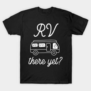 RV There Yet T-Shirt